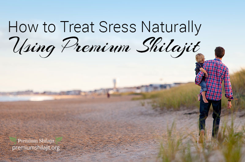 How to Treat Stress Naturally: Premium Shilajit